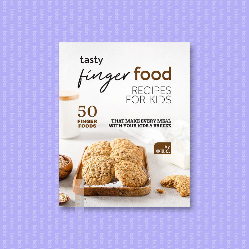 

Tasty Finger Food Recipes for Kids - 50 Fin - Will C_