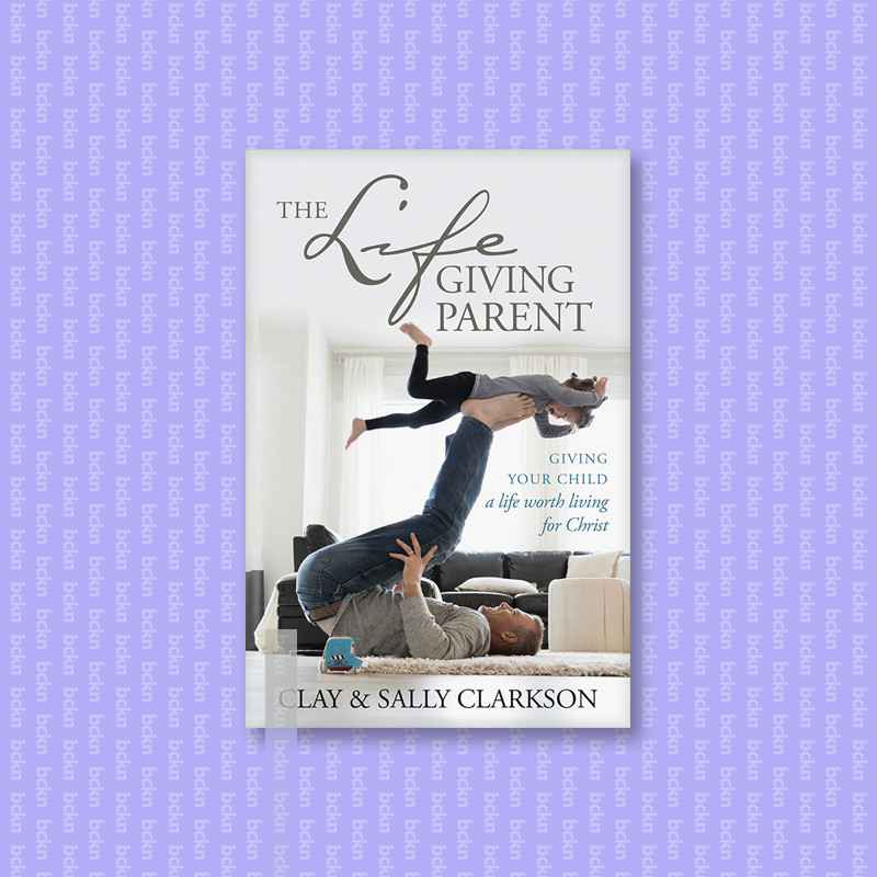 

The Lifegiving Parent - Sally Clarkson