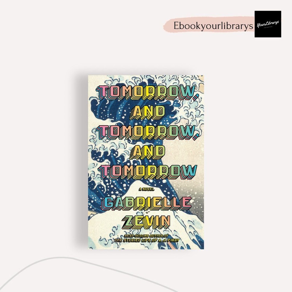 

Tomorrow and Tomorrow and Tomorrow ; Gabrielle Zevin