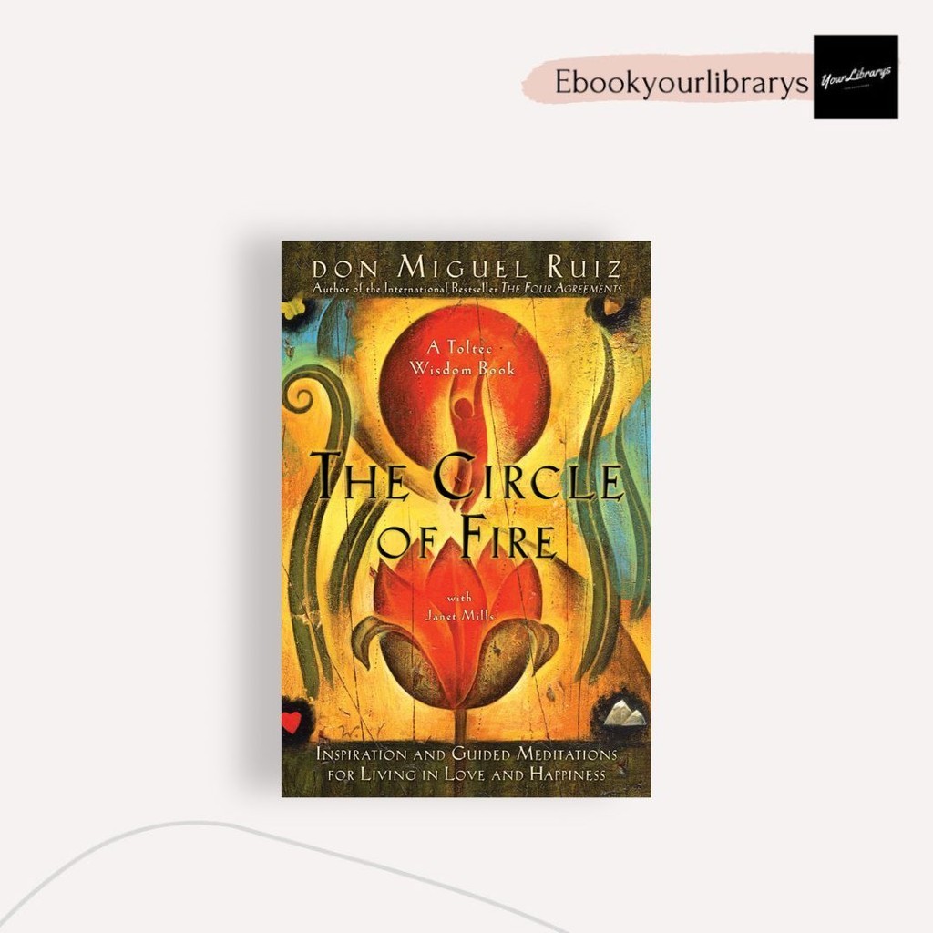 

The Circle of Fire ; Don Miguel Ruiz