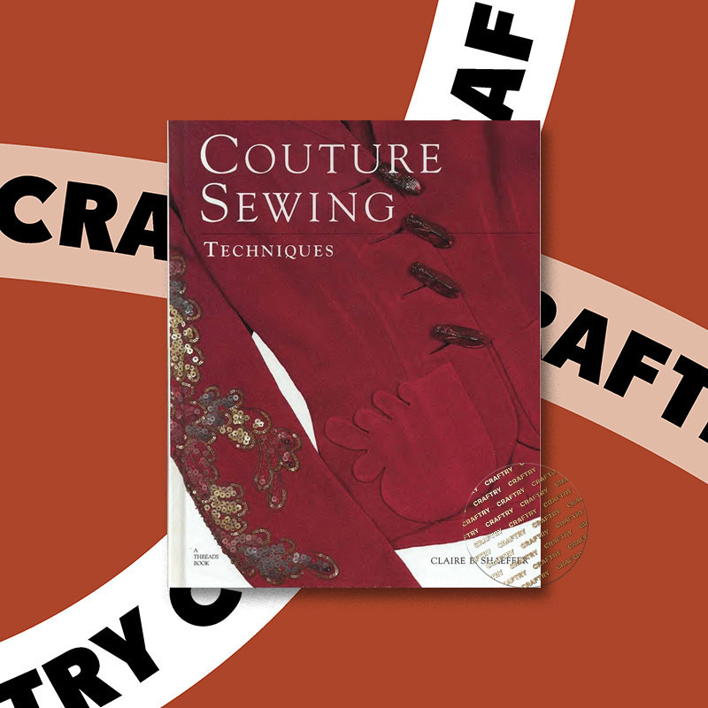 

Couture Sewing Techniques By Claire B. Sha - Claire B. Shaeffer