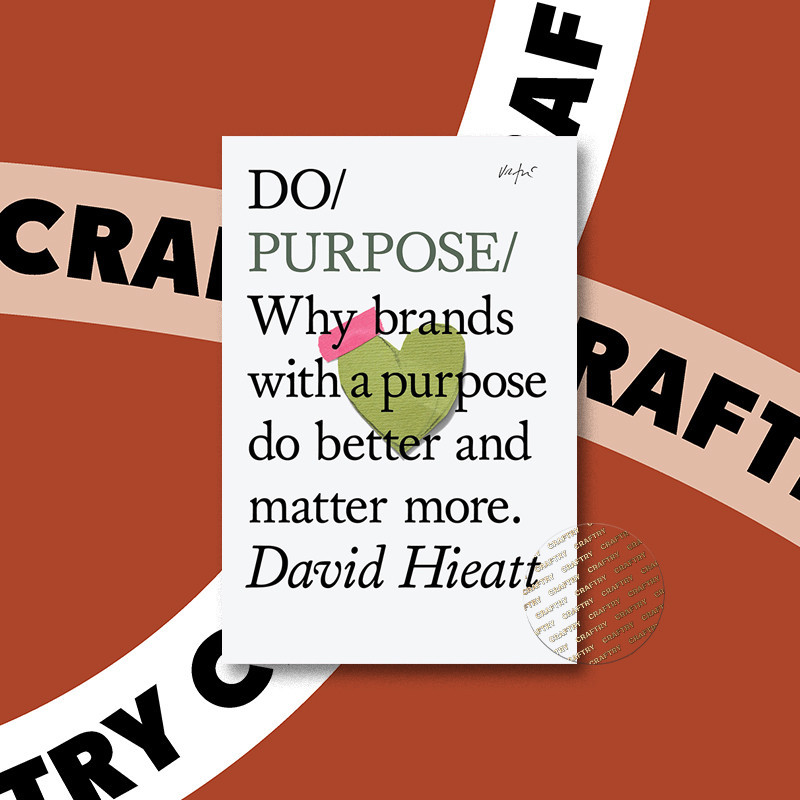 

Do Purpose - Why brands with a purpose do - David Hieatt