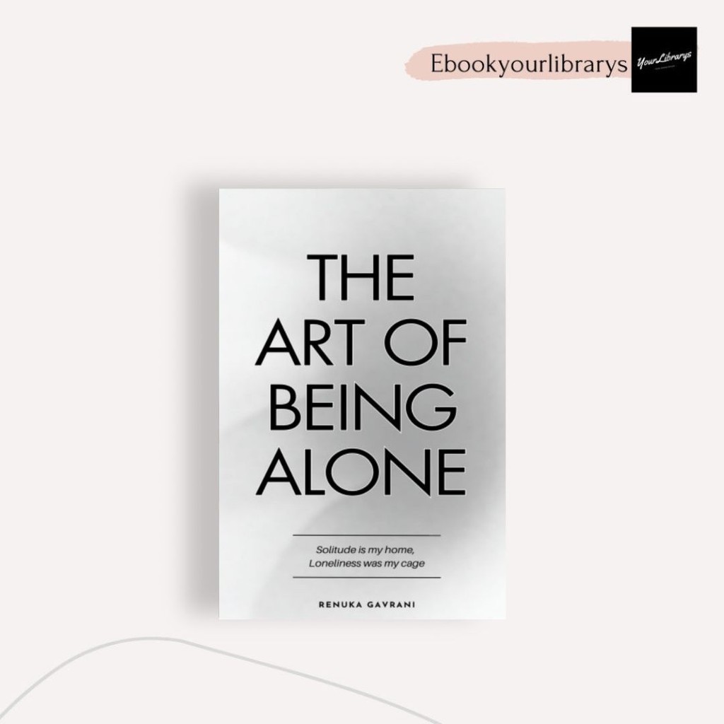 

The Art of Being Alone ; Renuka Gavrani