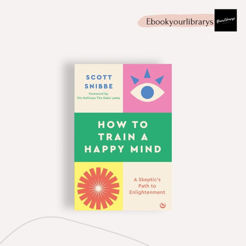 

How To Train A Happy Mind ; Scott Snibbe