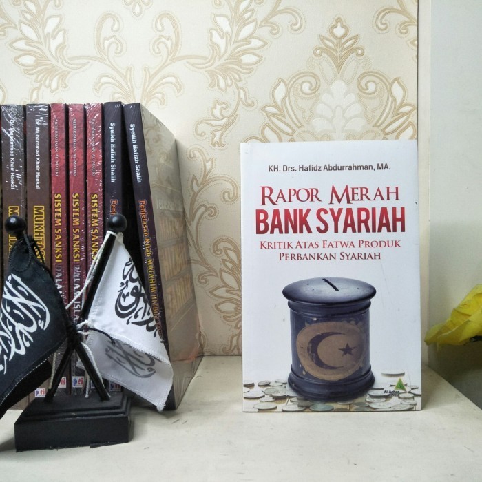 

Rapor Merah Bank Syariah: Kritik Atas Fatwa Produk Perbankan Syariah.