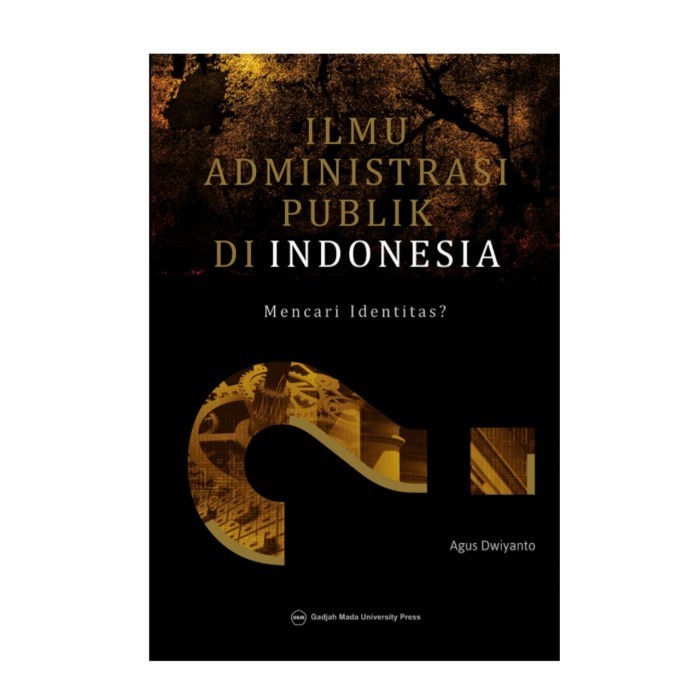 

Buku Ilmu Administrasi Publik Di Indonesia - Agus Dwiyanto