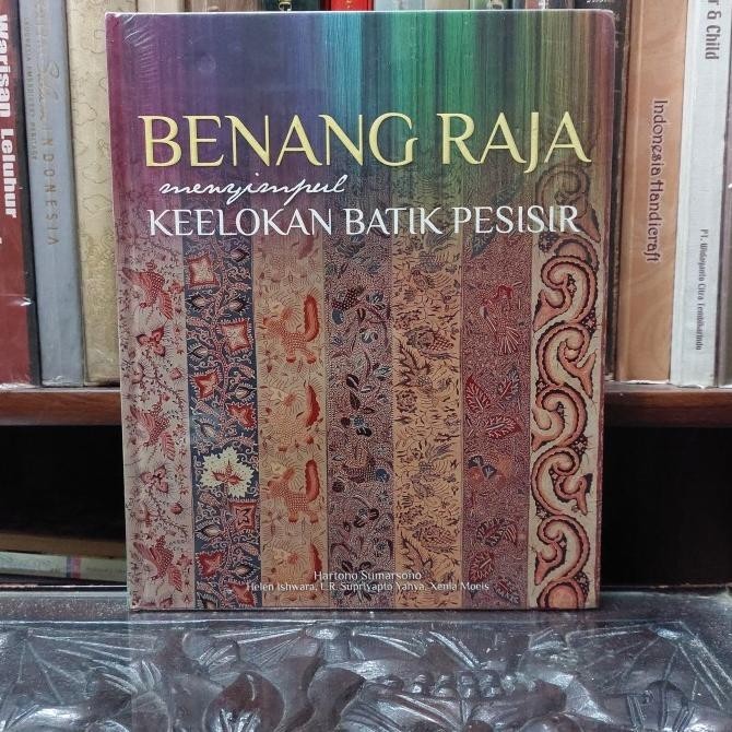 [Baru] Benang Raja Menyimpul Keelokan Batik Pesisir - Hartono Sumarsono