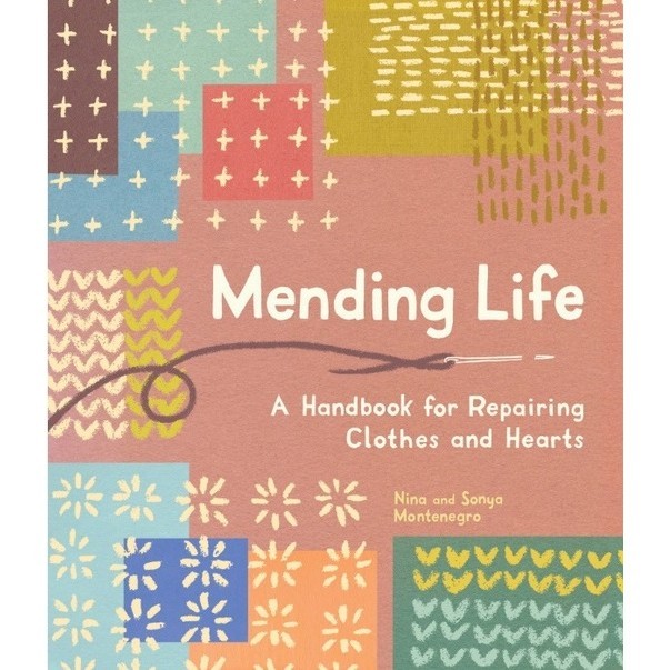 

Mending Life - A Handbook for Repairing Hearts and Clothes ( D )