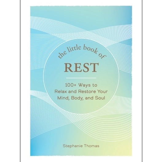 

The Little Book of Rest - 100+ Ways to Relax and Restore Your Mind, Body, and Soul ( D )