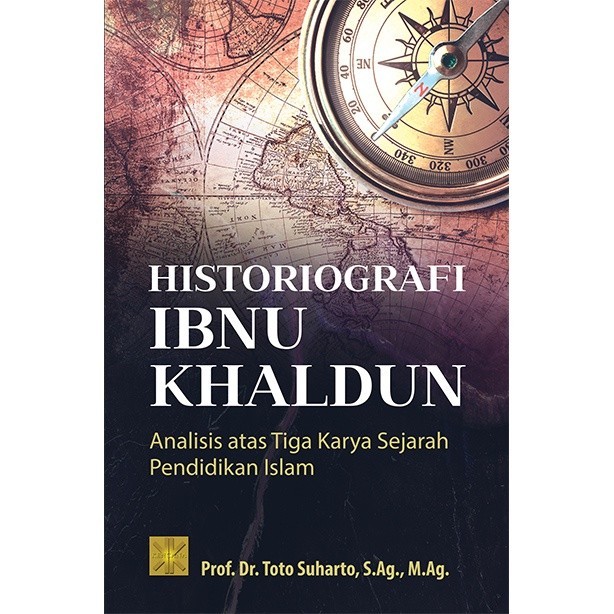 Prenada  - HISTORIOGRAFI IBNU KHALDUN: Analisis Atas Tiga Karya Sejarah Pendidikan Islam - Kencana