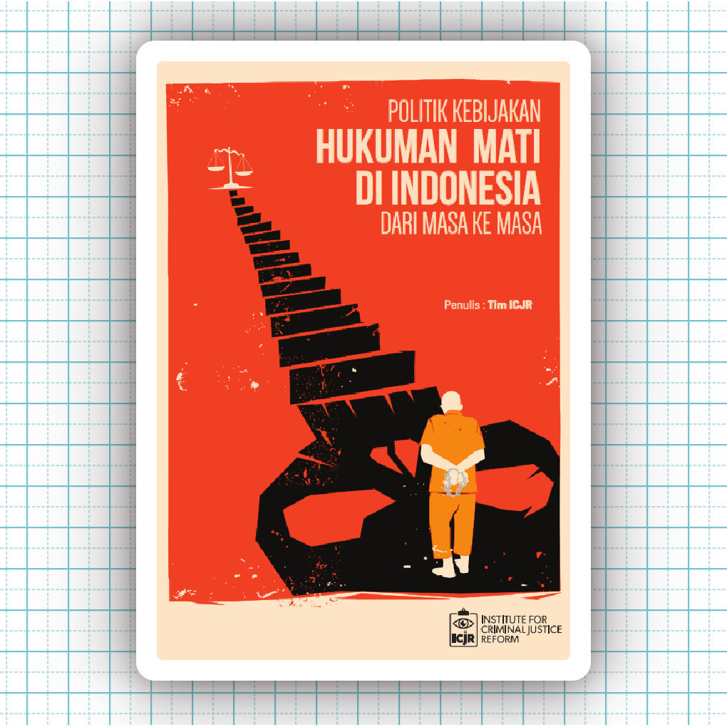 Buku Politik Kebijakan Hukuman Mati Di Indonesia Dari Masa Ke Masa - Tim Institute for Criminal Just