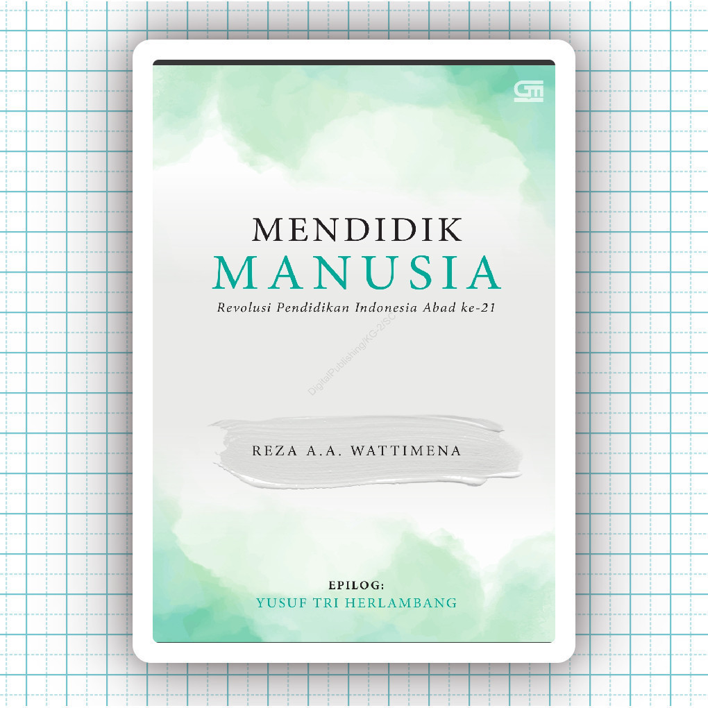 Buku Mendidik Manusia Revolusi Pendidikan Indonesia Abad Ke-21 - Reza AA Wattimena