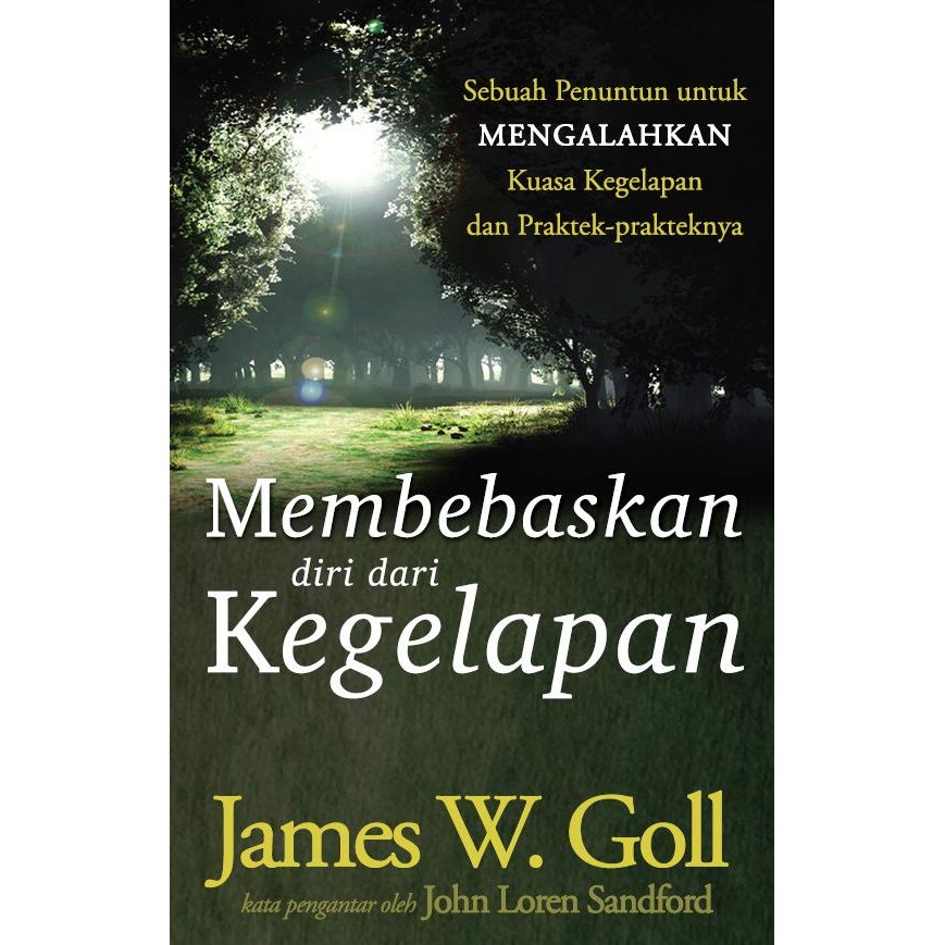 

Membebaskan diri dari Kegelapan - James W. Goll - Buku Rohani Kristen