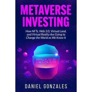 

Metaverse Investing: How NFTs, Web 3.0, Virtual Land..Daniel Gonzales