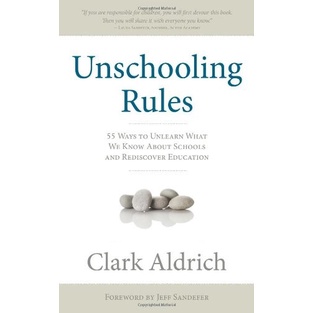 

Unschooling rules: 55 ways to unlearn what we know about Clark Aldrich