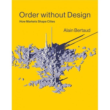 

Order without Design: How Markets Shape Cities, Alain Bertaud