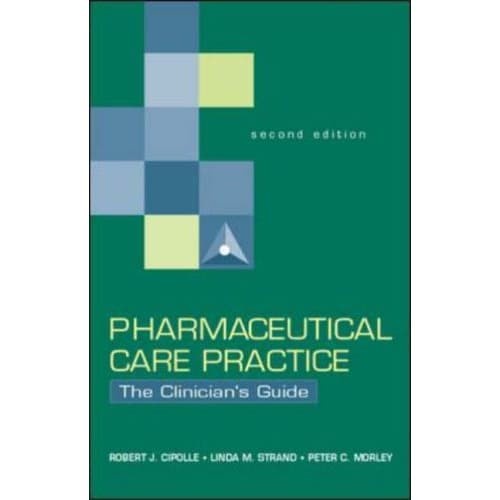 

Pharmaceutical Care Practice: The Clinician's Guide [2 ed.] Robert C