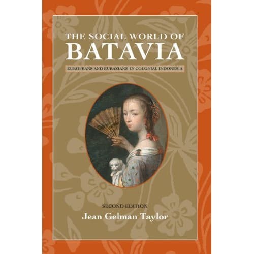 

The Social World of Batavia: Europeans and Eurasians in Colonial Ind