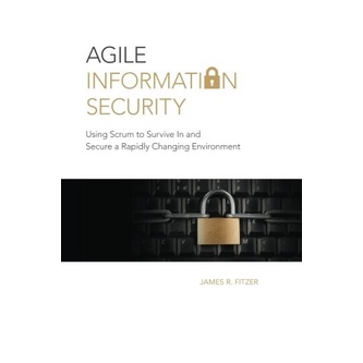 

Agile Information Security: Using Scrum to Survive .. James R. Fitzer