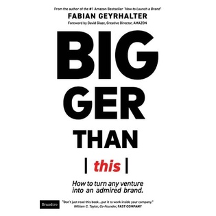 

Bigger Than This: How to Turn Any Venture Into An .. Fabian Geyrhalter