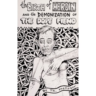 

Birth of Heroin and the Demonization of the Dope Fiend, Th. Metzger