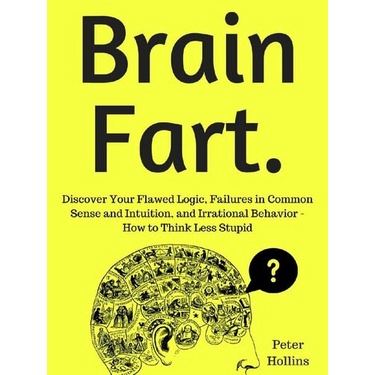 

Brain Fart: Discover Your Flawed Logic, Failures in Com..Peter Hollins