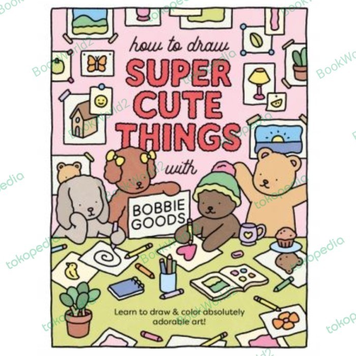 

Buku How To Draw Super Cute Things With Bobbie Goods: Learn To Draw