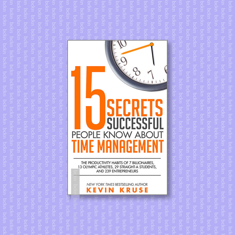 

15 Secrets Successful People Know About Time Management - Kevin Kruse