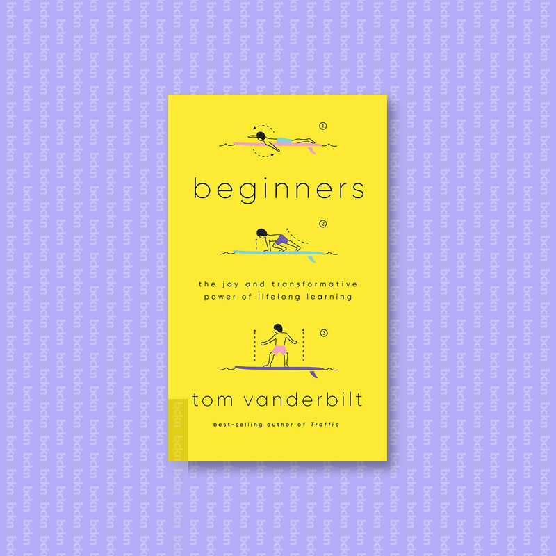 

Beginners - The Joy and Transformative Powe - Tom Vanderbilt