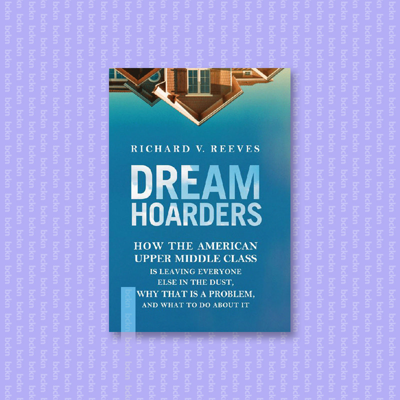 

Dream Hoarders - How the American Upper Mid - Richard V. Reeves
