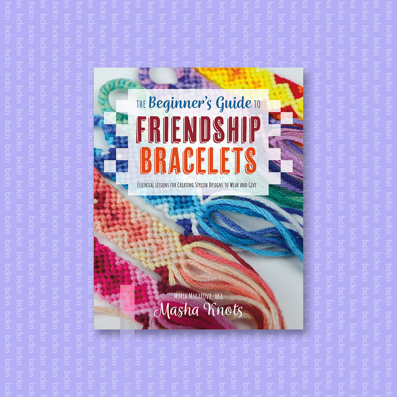 

The Beginner's Guide to Friendship Bracele - Masha Knots