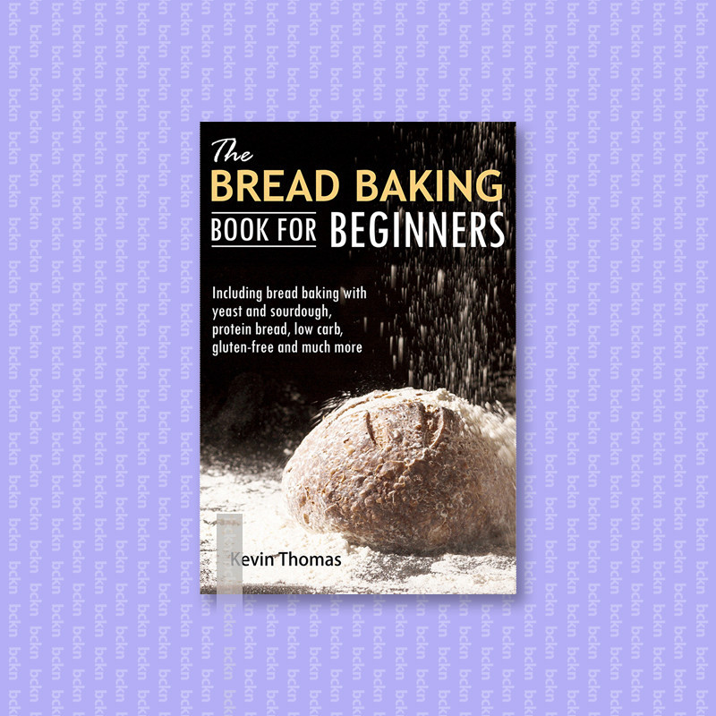 

The Bread Baking Book for Beginners - Inclu - Kevin Thomas