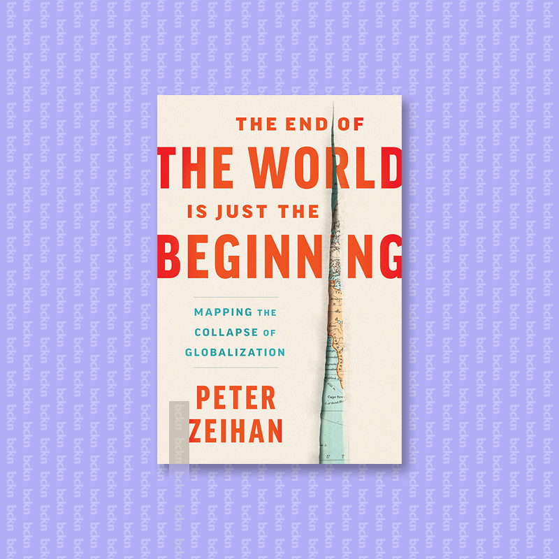 

The End of the World is Just the Beginning - Peter Zeihan