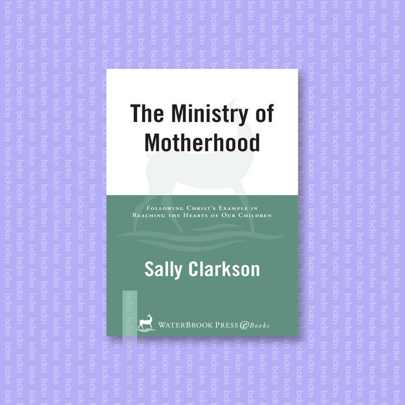 

The Ministry of Motherhood - Sally Clarkson