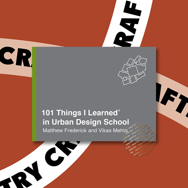 

101 Things I Learned in Urban Design Schoo - Matthew Frederick