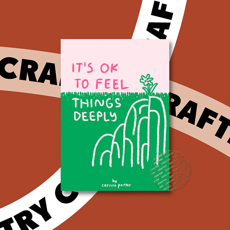 

It's OK to Feel Things Deeply - Carissa Potter