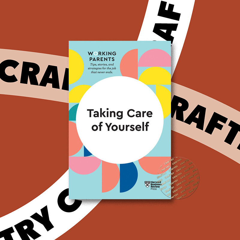 

Taking Care of Yourself (HBR Working Paren - Harvard Business Review