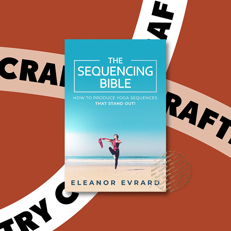 

The Sequencing Bible - How to Produce Yoga - Eleanor Evrard