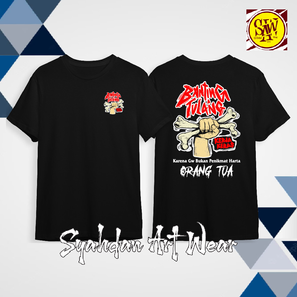 KAOS BANTING TULANG KERJA KERAS BUKAN PENIKMAT HARTA ORANG TUA syahdan 69