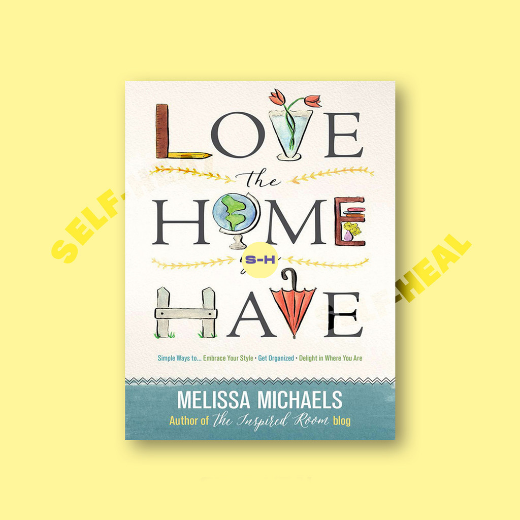 

Love the Home You Have - Melissa Michaels