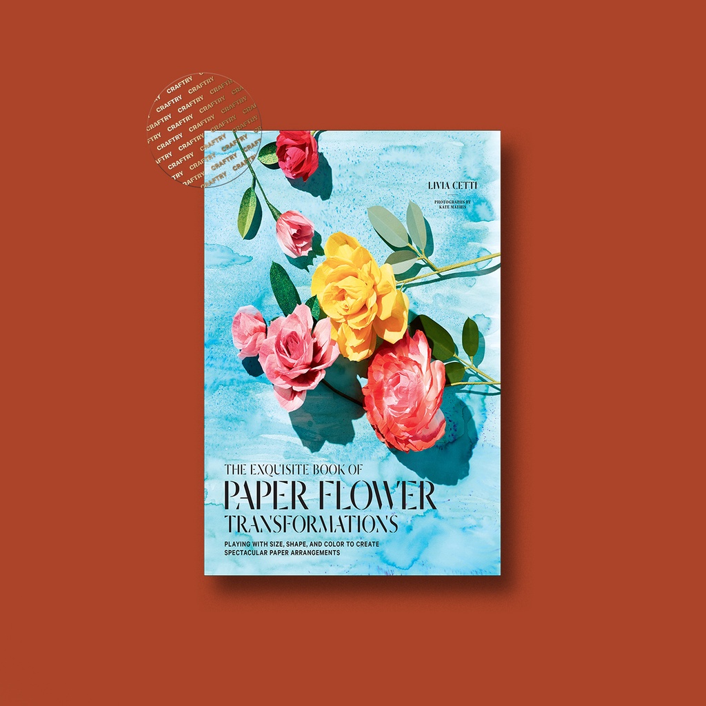 

The Exquisite Book of Paper Flower Transformations - Livia Cetti