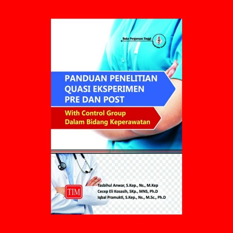 Panduan Penelitian Quasi Eksperimen Pre dan Post With Control Group Dalam Bidang KeperawatanPengarang  : Tasbihul Anwar, S.Kep., Ns., M.Kep/Cecep Eli Kosasih, SKp., MNS, Ph.D/Iqbal Pramukti, S.Kep., Ns., M.Sc., Ph.D