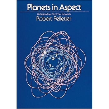 

Planets in Aspect: Understanding Your Inner Dynamics Robert Pelletier