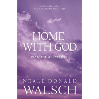 

Home with God: In a Life That Never Ends Neale Donald Walsch 2007 At