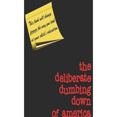 

The Deliberate Dumbing Down of America, Charlotte Thomson Iserbyt