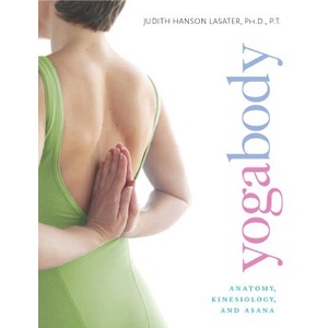 

Yogabody: Anatomy, Kinesiology, and Asana P.T. Judith Hanson Lasater