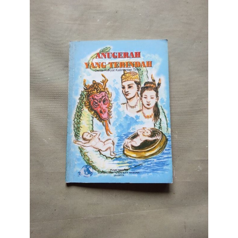 Buku Cerita Rakyat Kalimantan Timur, ANUGRAH YANG TERINDAH •Wiwiek Dwi Astuti•