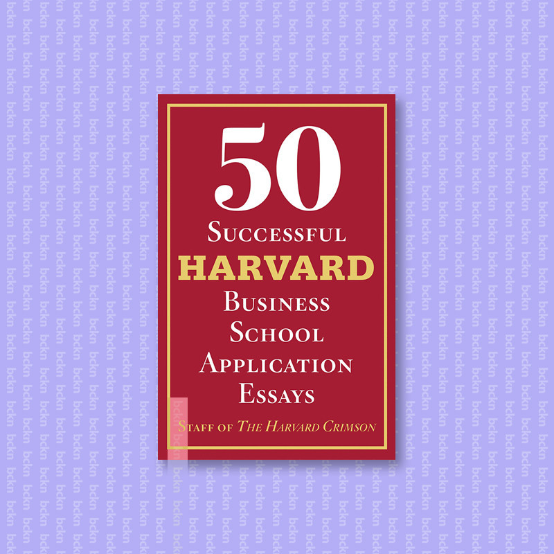 

50 Successful Harvard Business School Application Essays - Staff of the Harvard Crimson