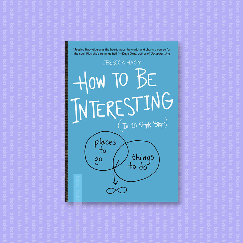 

How to Be Interesting - Jessica Hagy