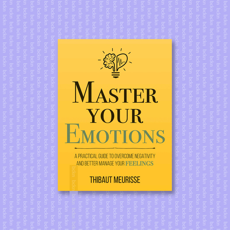 

Master Your Emotions - A Practical Guide to - Thibaut Meurisse